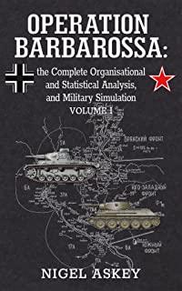 Operation Barbarossa: the Complete Organisational and Statistical Analysis, and Military Simulation, Volume I
