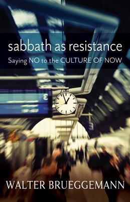 Sabbath as Resistance: Saying No to the Culture of Now