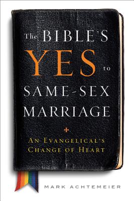 The Bible's Yes to Same-Sex Marriage: An Evangelical's Change of Heart