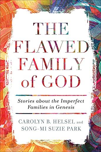 The Flawed Family of God: Stories about the Imperfect Families in Genesis