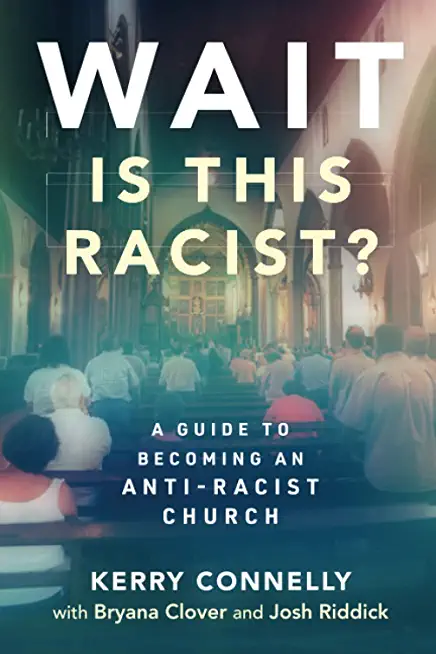 Wait--Is This Racist?: A Guide to Becoming an Anti-Racist Church
