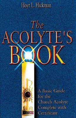The Acolyte's Book: A Basic Guide for the Church Acolyte Complete with Certificate