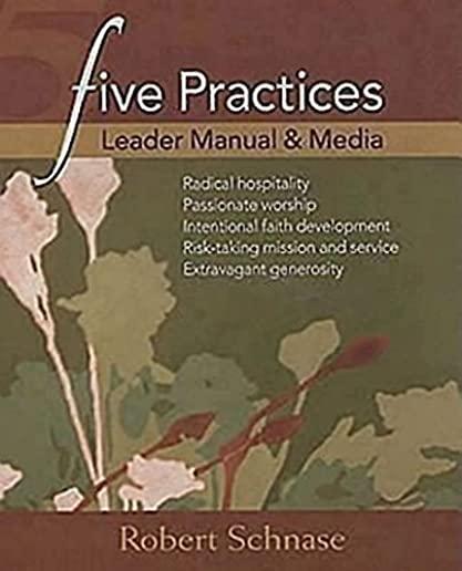 Five Practices: Leader Manual & Media: Radical Hospitality/Passionate Worship/Intentional Faith Development/Risk-Taking Mission and Service/Extravagan
