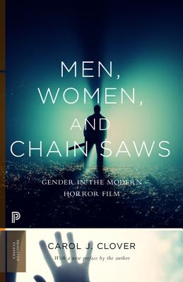 Men, Women, and Chain Saws: Gender in the Modern Horror Film - Updated Edition