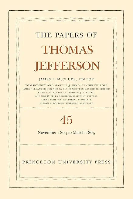 The Papers of Thomas Jefferson, Volume 45: 11 November 1804 to 8 March 1805