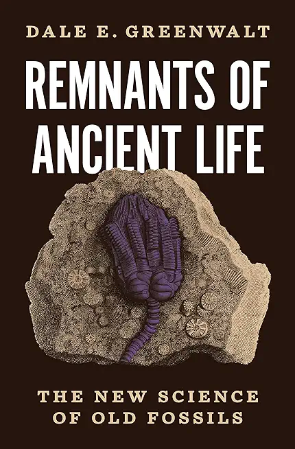 Remnants of Ancient Life: The New Science of Old Fossils