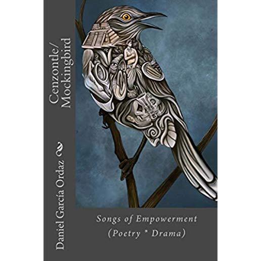 Cenzontle/Mockingbird: Songs of Empowerment (Poetry * Drama)