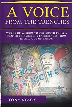 A Voice from the Trenches: Words of Wisdom to the Youth from a Former Crip and His Experiences from in and Out of Prison