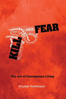 Kill Fear: The Art of Courageous Living