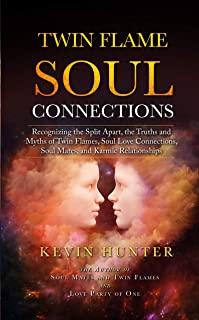 Twin Flame Soul Connections: Recognizing the Split Apart, the Truths and Myths of Twin Flames, Soul Love Connections, Soul Mates, and Karmic Relati