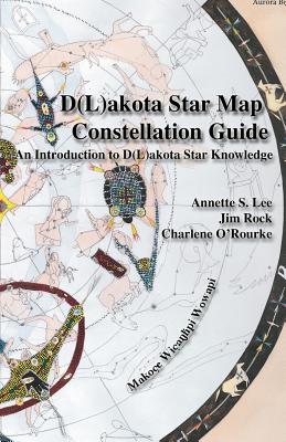 Dakota/Lakota Star Map Constellation Guidebook: An Introduction to D(L)akota Star Knowledge