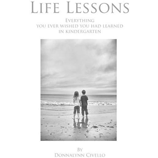 Life Lessons: Everything You Ever Wished You Had Learned in Kindergarten