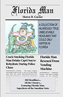 Florida Man: A Collection of Hilariously True, Unbelievable Headlines That Could Only Happen In Florida