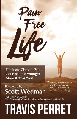 Pain Free Life: Eliminate Chronic Pain: Get Back to a Younger More Active you!