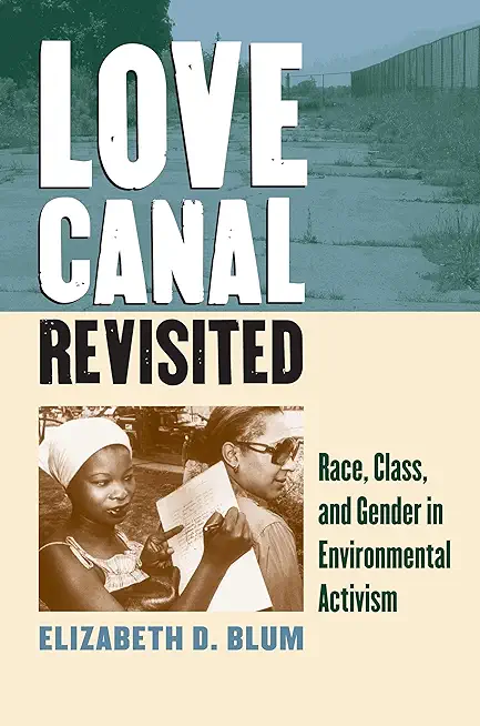Love Canal Revisited: Race, Class, and Gender in Environmental Activism