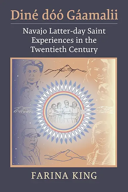DinÃ© DÃ³Ã³ GÃ¡amalii: Navajo Latter-Day Saint Experiences in the Twentieth Century