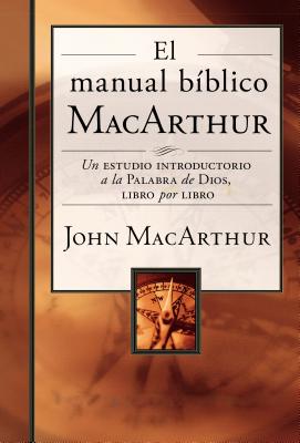El Manual BÃ­blico MacArthur: Un Estudio Introductorio a la Palabra de Dios, Libro Por Libro