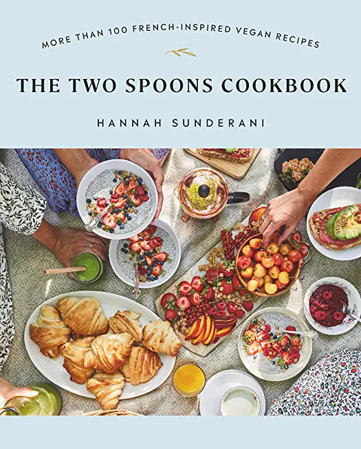 The Two Spoons Cookbook: More Than 100 French-Inspired Vegan Recipes