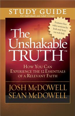 The Unshakable Truth(r) Study Guide: How You Can Experience the 12 Essentials of a Relevant Faith