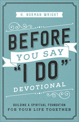 Before You Say I Do(r) Devotional: Building a Spiritual Foundation for Your Life Together