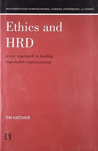 Ethics and Hrd: A New Approach to Leading Responsible Organizations