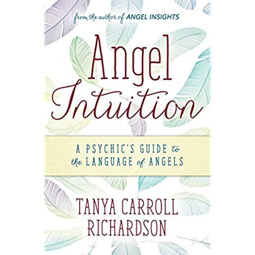 Angel Intuition: A Psychic's Guide to the Language of Angels