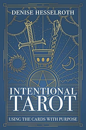 Intentional Tarot: Using the Cards with Purpose