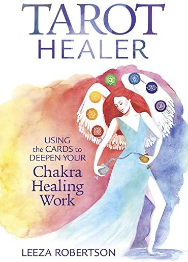 Tarot Healer: Using the Cards to Deepen Your Chakra Healing Work