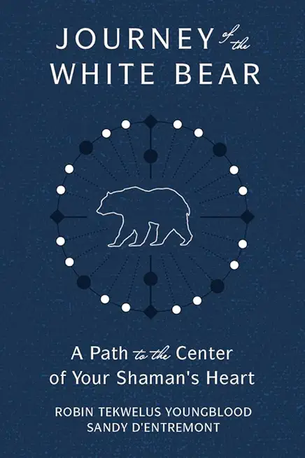 Journey of the White Bear: Path to the Center of Your Shaman's Heart