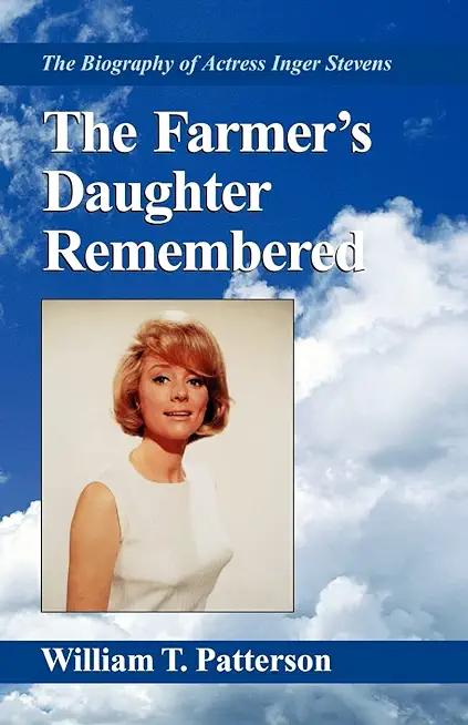 The Farmer's Daughter Remembered: The Biography of Actress Inger Stevens