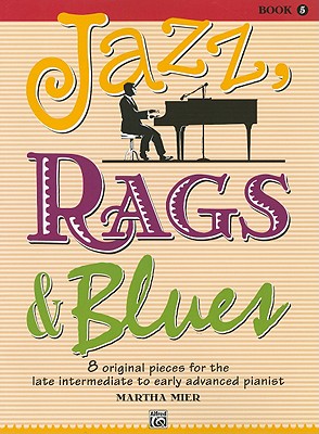 Jazz, Rags & Blues, Bk 5: 8 Original Pieces for the Later Intermediate to Early Advanced Pianist, Book & Online Audio