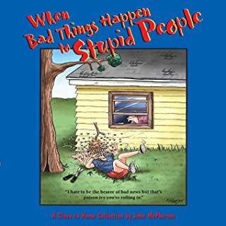 When Bad Things Happen to Stupid People: A Close to Home Collection