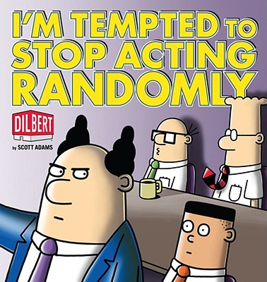 I'm Tempted to Stop Acting Randomly: A Dilbert Book