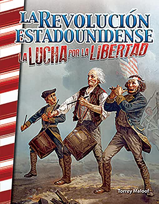 La RevoluciÃ³n Estadounidense: La Lucha Por La Libertad (the American Revolution: Fighting for Freedom)