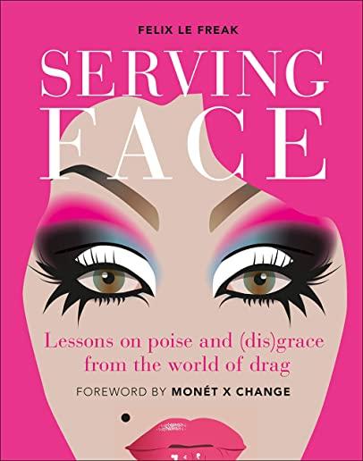 Serving Face: Lessons on Poise and (Dis)Grace from the World of Drag