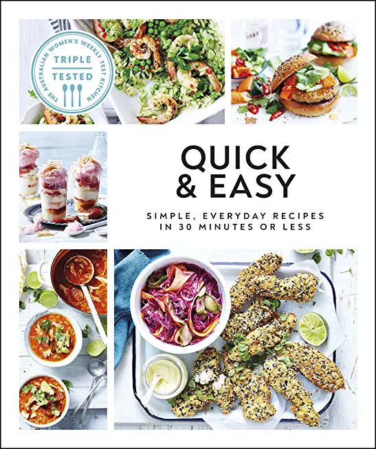 Quick & Easy: Simple, Everyday Recipes in 30 Minutes or Less
