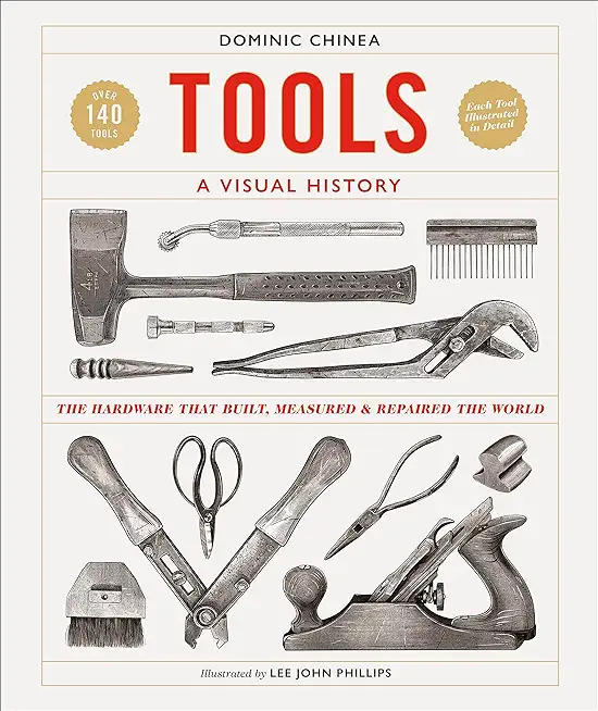 Tools a Visual History: The Hardware That Built, Measured and Repaired the World