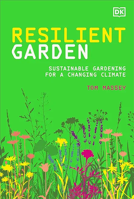 Resilient Garden: Sustainable Gardening for a Changing Climate