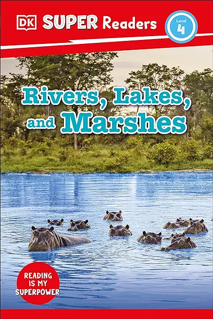 DK Super Readers Level 4 Rivers, Lakes, and Marshes