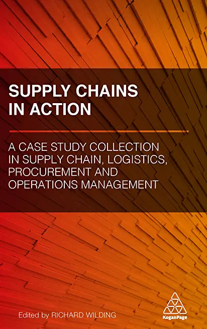 Supply Chains in Action: A Case Study Collection in Supply Chain, Logistics, Procurement and Operations Management