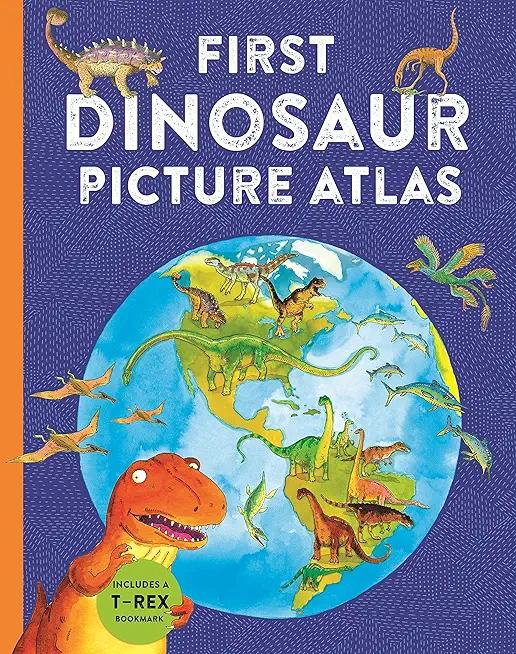 First Dinosaur Picture Atlas: Meet 125 Fantastic Dinosaurs from Around the World