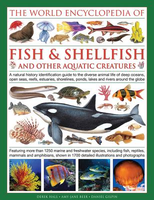 The Illlustrated Encyclopedia of Fish & Shellfish of the World: A Natural History Identification Guide to the Diverse Animal Life of Deep Oceans, Open