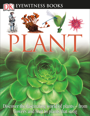 DK Eyewitness Books: Plant: Discover the Fascinating World of Plants from Flowers and Fruit to Plants That Sting [With CDROM and Fold-Out Wall Chart]