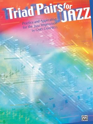 Triad Pairs for Jazz: Practice and Application for the Jazz Improvisor
