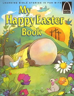 My Happy Easter Book: Matthew 27:57-28:10 for Children