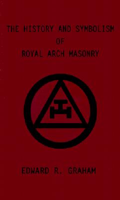 The History and Symbolism of Royal Arch Masonry
