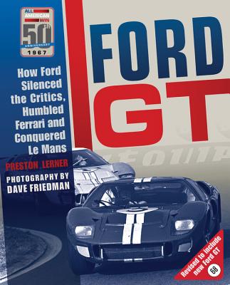 Ford GT: How Ford Silenced the Critics, Humbled Ferrari and Conquered Le Mans