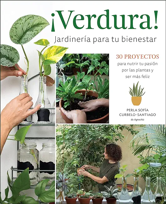 Â¡Verdura! - JardinerÃ­a Para Tu Bienestar / Â¡Verdura! - Living a Garden Life (Spanish Edition): 30 Proyectos Para Nutrir Tu PasiÃ³n Por Las Plantas Y Se