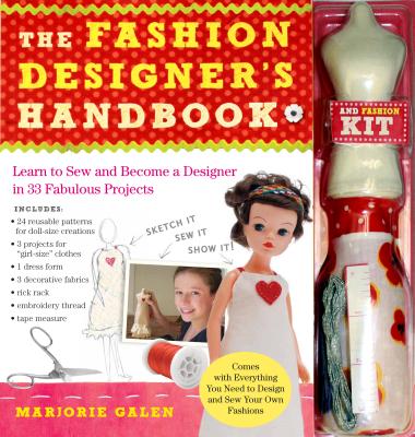 The Fashion Designer's Handbook: Learn to Sew and Become a Designer in 33 Fabulous Projects [With 1 Dress Form, 3 Decorative Fabrics, Rick Rack and 24