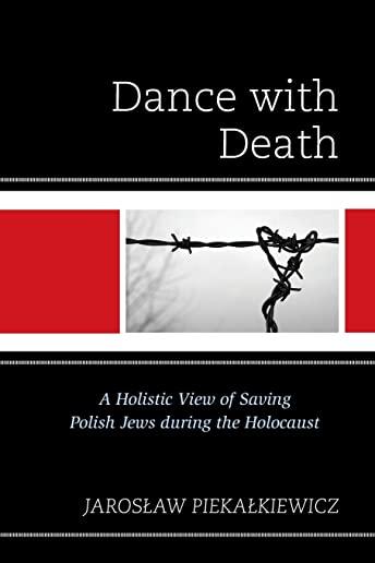 Dance with Death: A Holistic View of Saving Polish Jews during the Holocaust